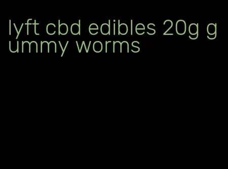 lyft cbd edibles 20g gummy worms