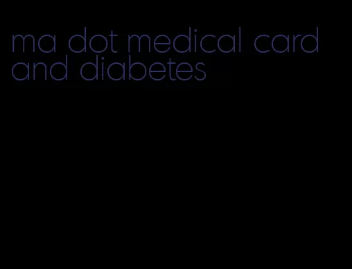 ma dot medical card and diabetes