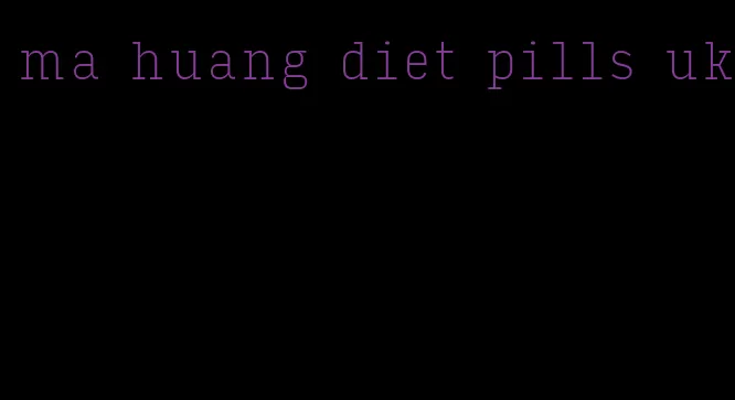 ma huang diet pills uk