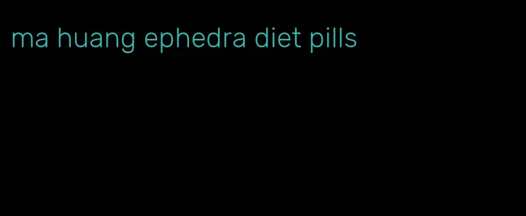 ma huang ephedra diet pills