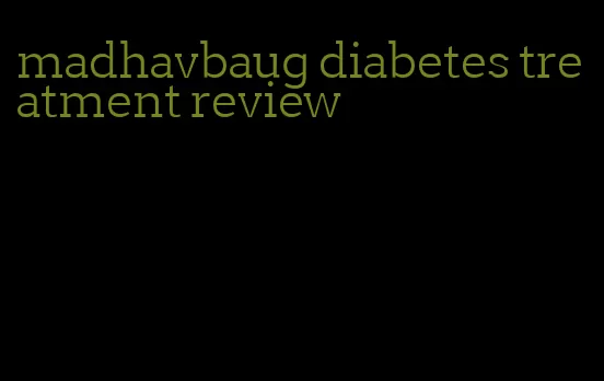 madhavbaug diabetes treatment review