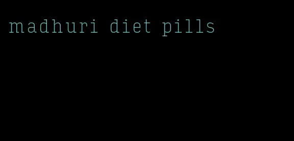 madhuri diet pills