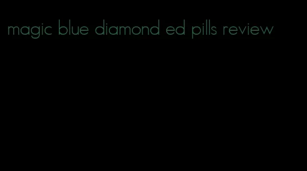 magic blue diamond ed pills review