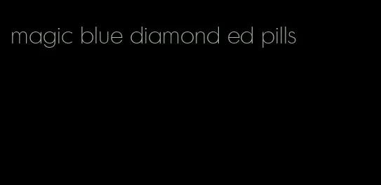 magic blue diamond ed pills