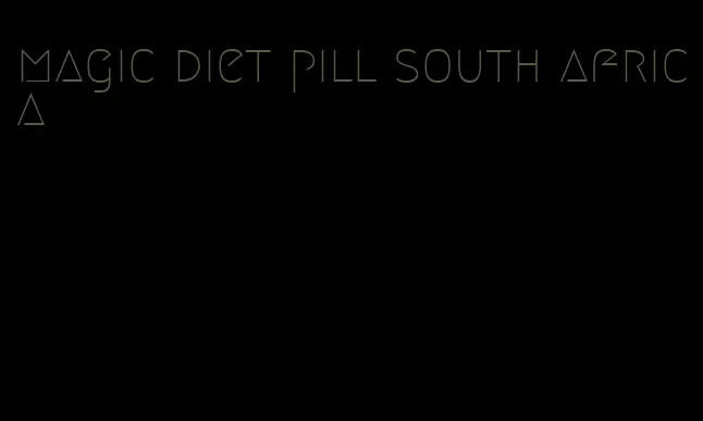 magic diet pill south africa