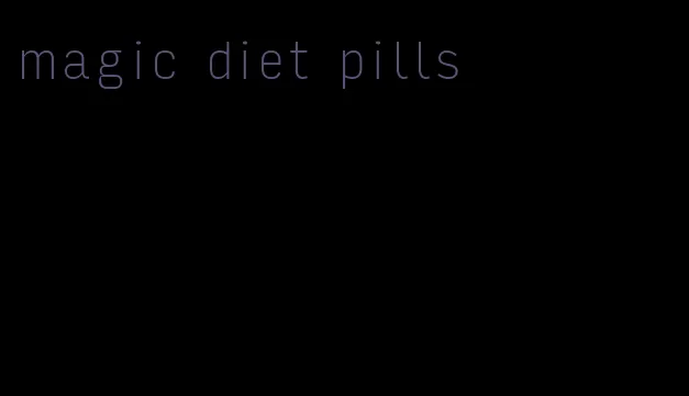 magic diet pills