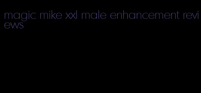 magic mike xxl male enhancement reviews