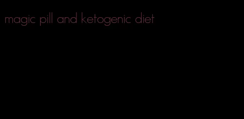 magic pill and ketogenic diet