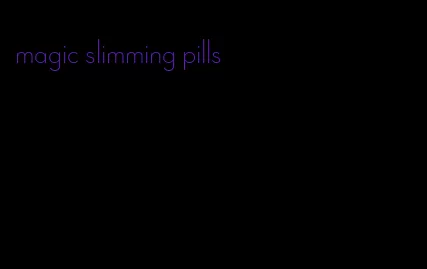 magic slimming pills