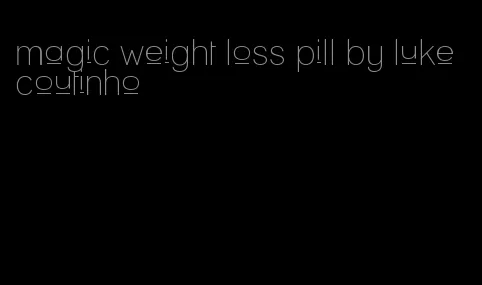 magic weight loss pill by luke coutinho