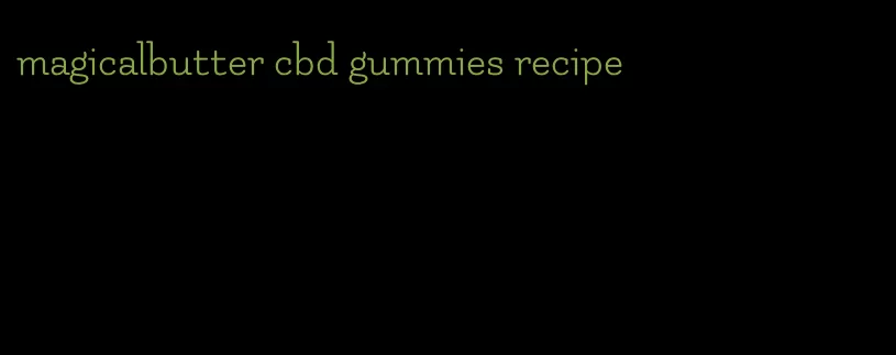 magicalbutter cbd gummies recipe