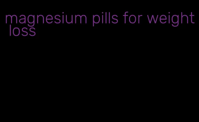 magnesium pills for weight loss