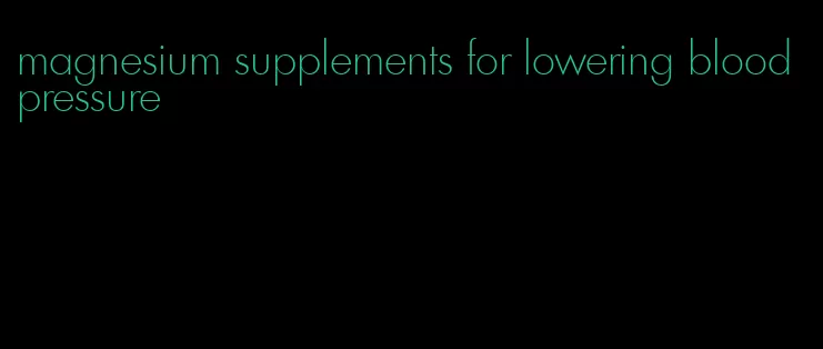 magnesium supplements for lowering blood pressure