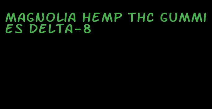 magnolia hemp thc gummies delta-8