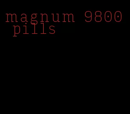 magnum 9800 pills