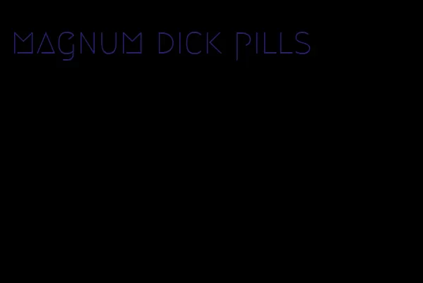 magnum dick pills