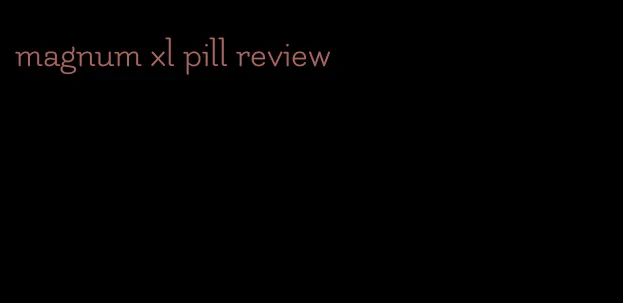 magnum xl pill review