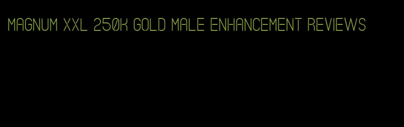 magnum xxl 250k gold male enhancement reviews