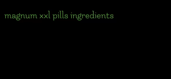 magnum xxl pills ingredients