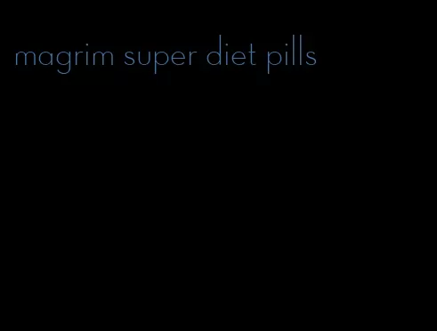 magrim super diet pills