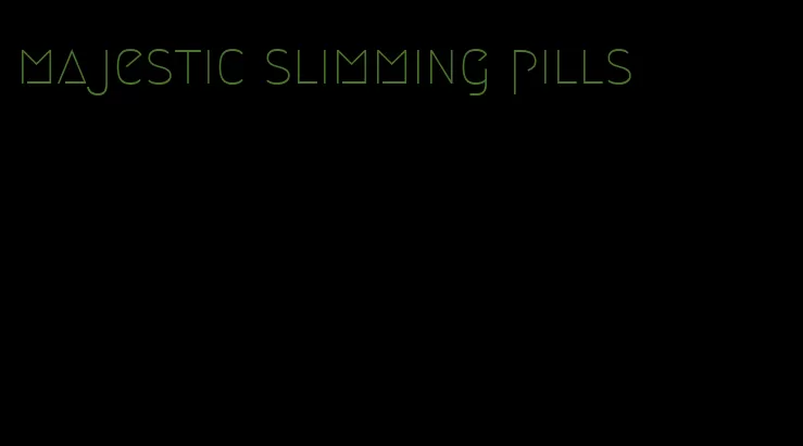 majestic slimming pills