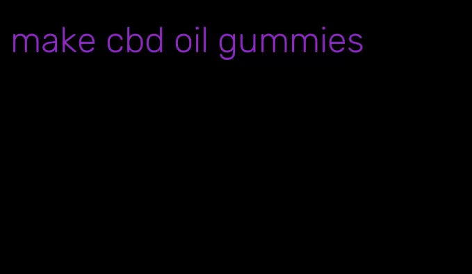 make cbd oil gummies