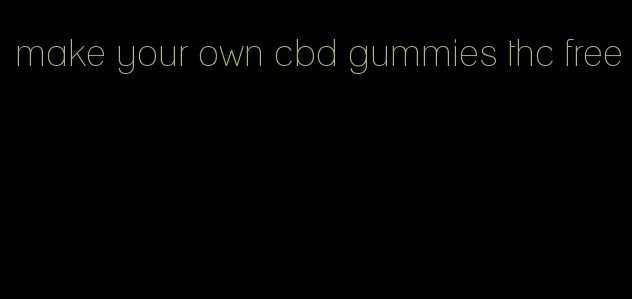 make your own cbd gummies thc free