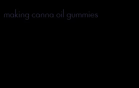 making canna oil gummies