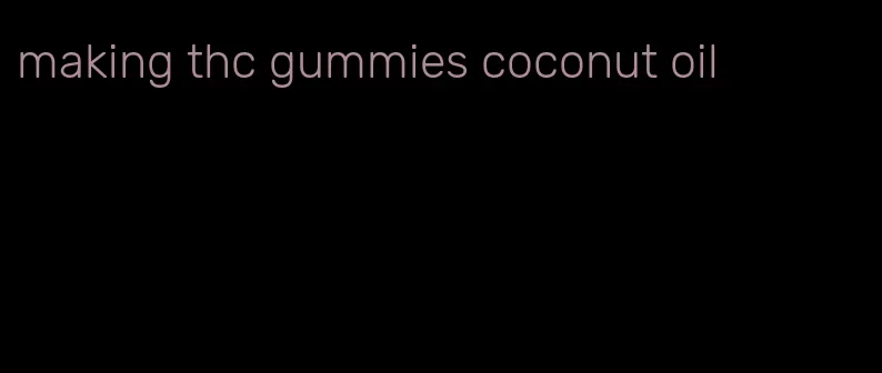 making thc gummies coconut oil