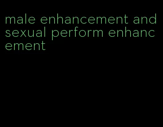 male enhancement and sexual perform enhancement