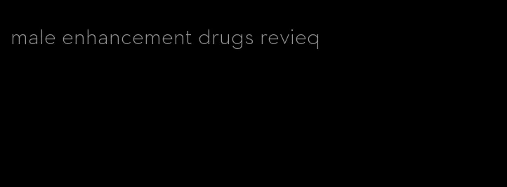 male enhancement drugs revieq