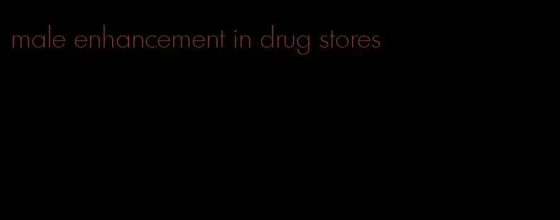 male enhancement in drug stores