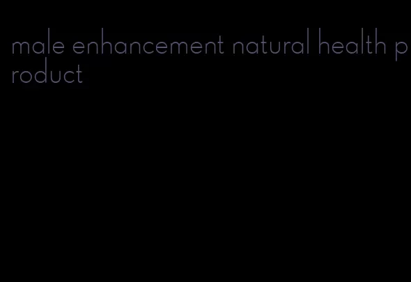 male enhancement natural health product