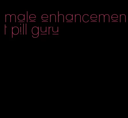 male enhancement pill guru