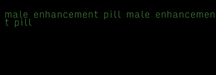 male enhancement pill male enhancement pill