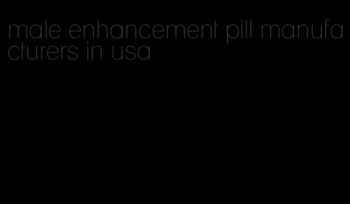 male enhancement pill manufacturers in usa