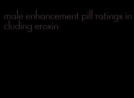 male enhancement pill ratings including eroxin