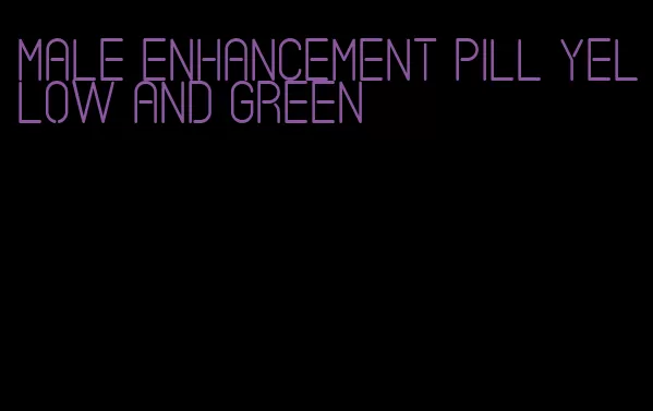 male enhancement pill yellow and green