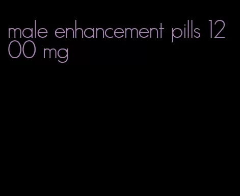 male enhancement pills 1200 mg