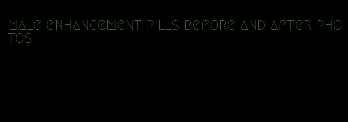 male enhancement pills before and after photos