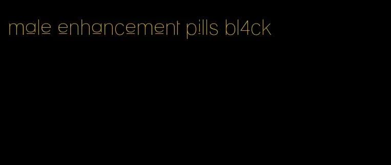 male enhancement pills bl4ck