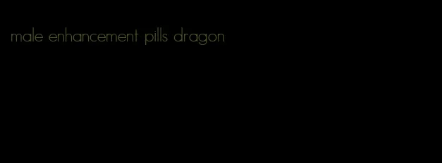 male enhancement pills dragon