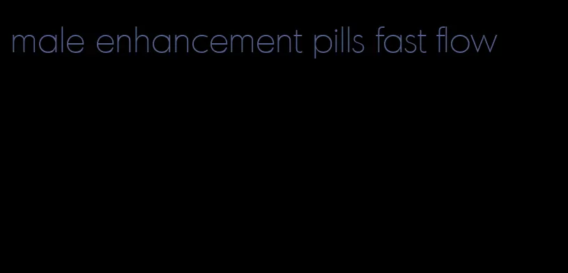 male enhancement pills fast flow