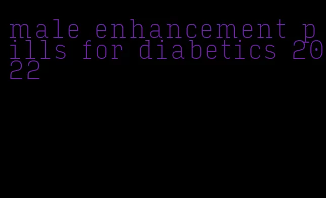 male enhancement pills for diabetics 2022