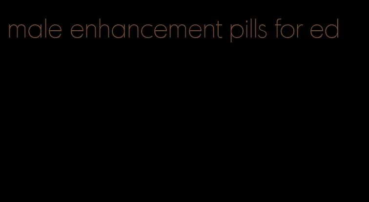 male enhancement pills for ed