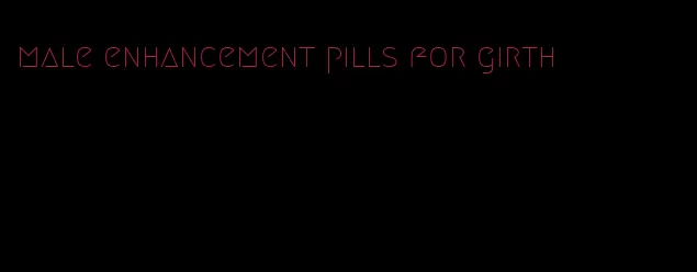 male enhancement pills for girth