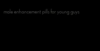 male enhancement pills for young guys