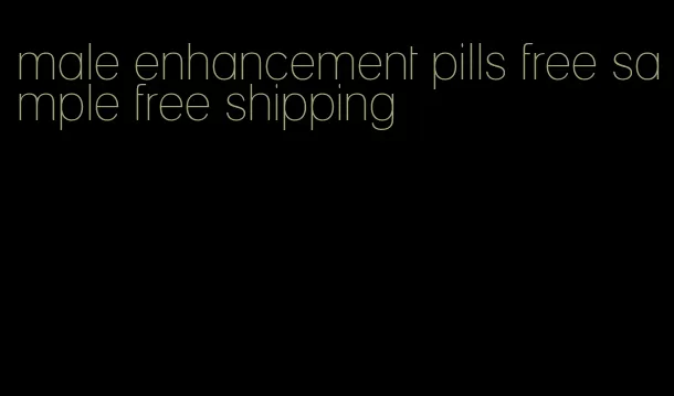 male enhancement pills free sample free shipping