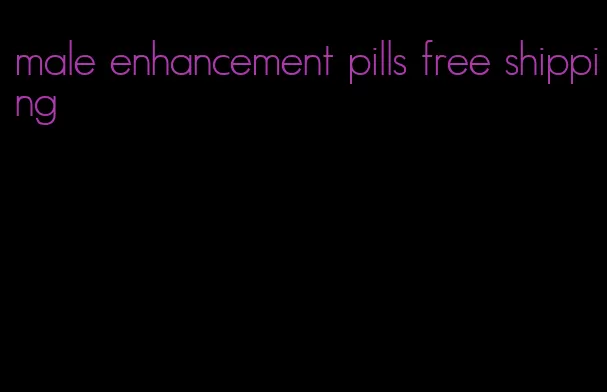 male enhancement pills free shipping