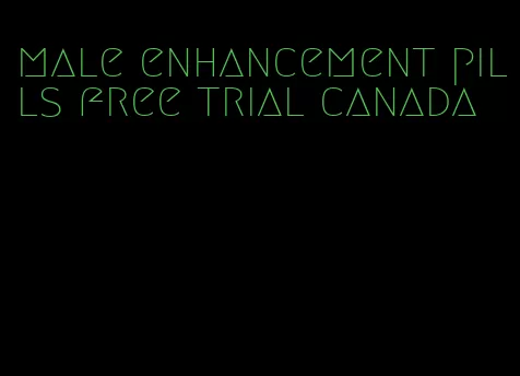 male enhancement pills free trial canada